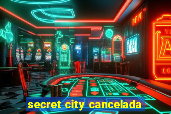 secret city cancelada